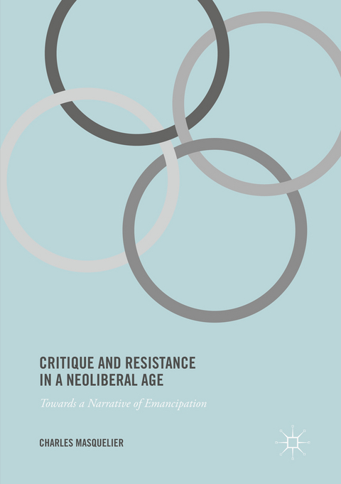 Critique and Resistance in a Neoliberal Age - Charles Masquelier