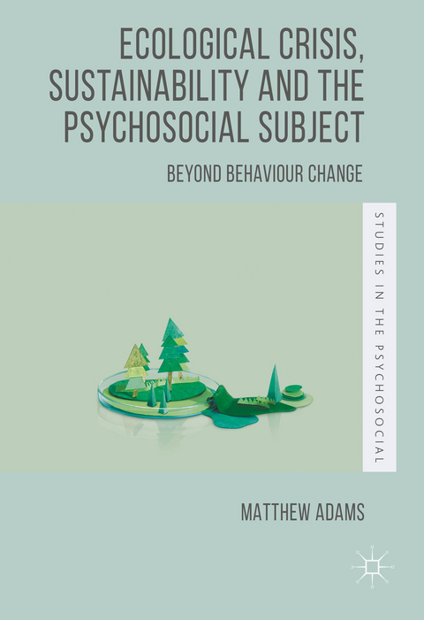 Ecological Crisis, Sustainability and the Psychosocial Subject - Matthew Adams