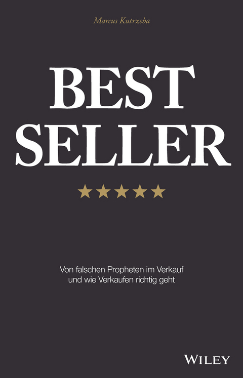 Best Seller: Von falschen Propheten im Verkauf und wie Verkaufen richtig geht - Marcus Kutrzeba