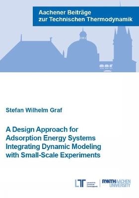 A design Approach for Adsorption Energy Systems Integrating Dynamic Modeling with Small-Scale Experiments - Stefan Wilhelm Graf