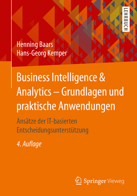 Business Intelligence & Analytics – Grundlagen und praktische Anwendungen - Henning Baars, Hans-Georg Kemper