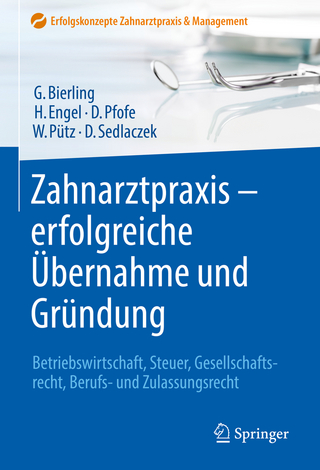 Zahnarztpraxis - erfolgreiche Übernahme und Gründung - Götz Bierling; Harald Engel; Daniel Pfofe …