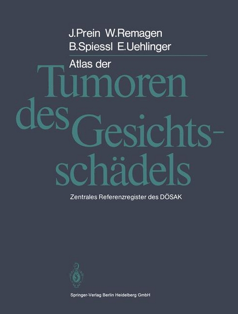 Atlas der Tumoren des Gesichtsschädels - Joachim Prein, W. Remagen, B. Spiessl, E. Uehlinger