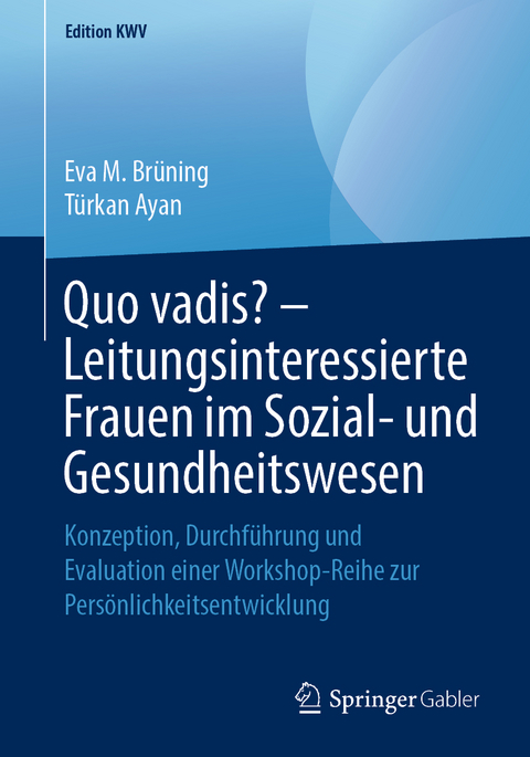 Quo vadis? – Leitungsinteressierte Frauen im Sozial- und Gesundheitswesen - Eva M. Brüning, Türkan Ayan