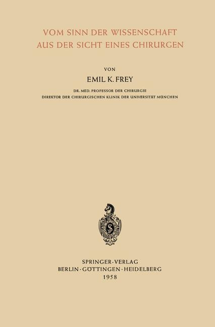 Vom Sinn der Wissenschaft aus der Sicht Eines Chirurgen - Emil K. Frey