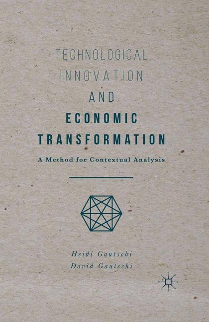 Technological Innovation and Economic Transformation - Heidi Gautschi, David Gautschi