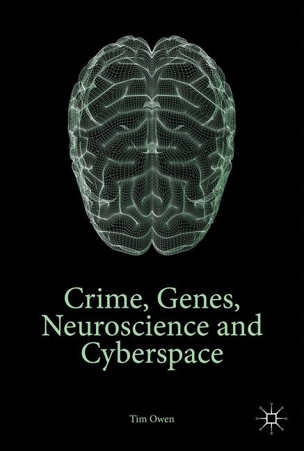 Crime, Genes, Neuroscience and Cyberspace - Tim Owen