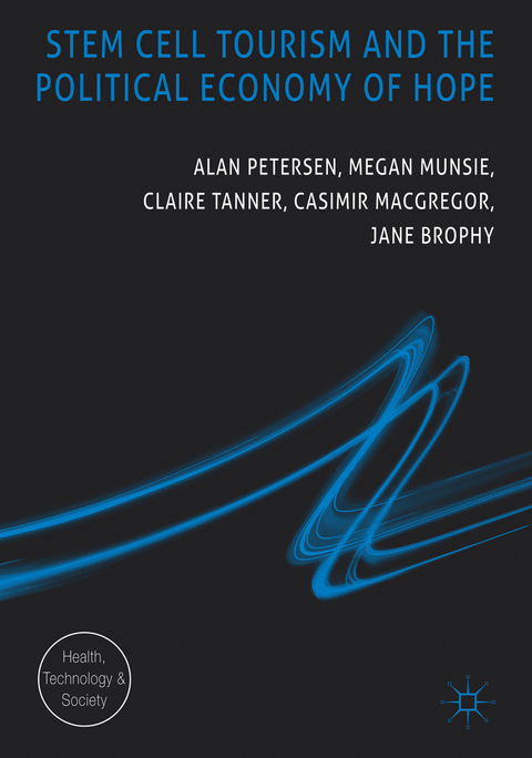 Stem Cell Tourism and the Political Economy of Hope - Alan Petersen, Megan Munsie, Claire Tanner, Casimir MacGregor, Jane Brophy
