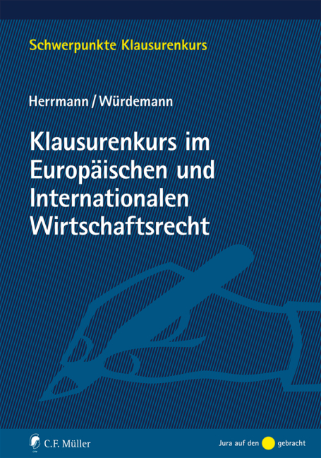 Klausurenkurs im Europäischen und Internationalen Wirtschaftsrecht - Christoph Herrmann, Aike Würdemann