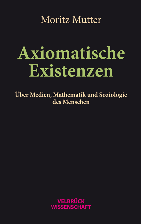 Axiomatische Existenzen - Moritz Mutter