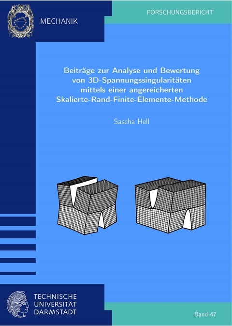 Beiträge zur Analyse und Bewertung von 3D-Spannungssingularitäten mittels einer angereicherten Skalierte-Rand-Finite-Elemente-Methode - Sascha Hell