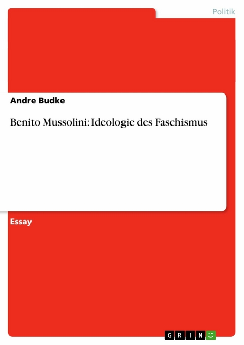 Benito Mussolini: Ideologie des Faschismus -  Andre Budke