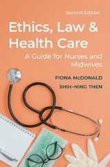 Ethics, Law and Health Care - McDonald, Dr. Fiona; Then, Professor Shih-Ning