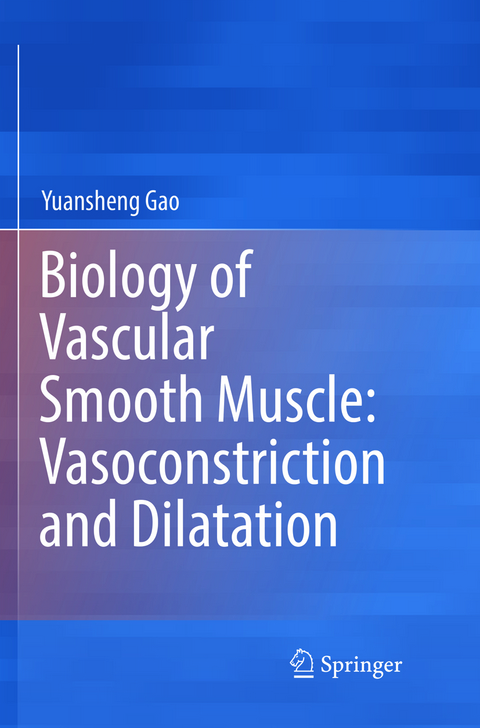 Biology of Vascular Smooth Muscle: Vasoconstriction and Dilatation - Yuansheng Gao