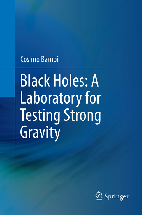 Black Holes: A Laboratory for Testing Strong Gravity - Cosimo Bambi