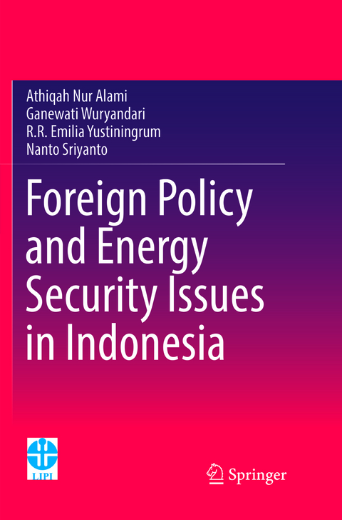 Foreign Policy and Energy Security Issues in Indonesia - Athiqah Nur Alami, Ganewati Wuryandari, R.R Emilia Yustiningrum, Nanto Sriyanto