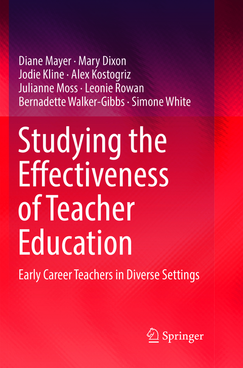 Studying the Effectiveness of Teacher Education - Diane Mayer, Mary Dixon, Jodie Kline, Alex Kostogriz, Julianne Moss