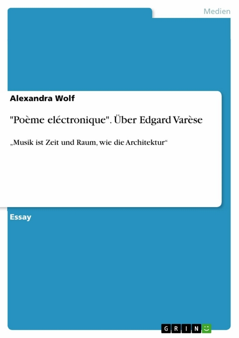 'Poème eléctronique'. Über Edgard Varèse -  Alexandra Wolf