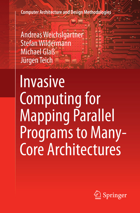 Invasive Computing for Mapping Parallel Programs to Many-Core Architectures - Andreas Weichslgartner, Stefan Wildermann, Michael Glaß, Jürgen Teich