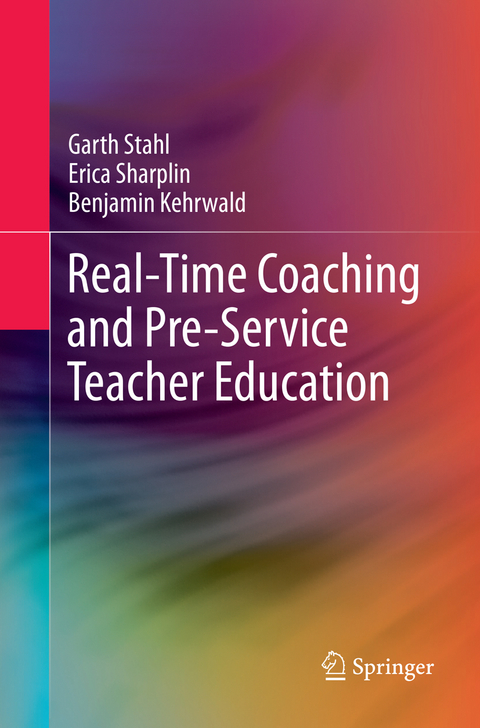 Real-Time Coaching and Pre-Service Teacher Education - Garth Stahl, Erica Sharplin, Benjamin Kehrwald