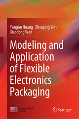 Modeling and Application of Flexible Electronics Packaging - Yongan Huang, Zhouping Yin, Xiaodong Wan