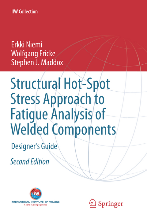 Structural Hot-Spot Stress Approach to Fatigue Analysis of Welded Components - Erkki Niemi, Wolfgang Fricke, Stephen J. Maddox