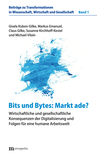 Bits und Bytes: Markt ade? - Gisela Kubon-Gilke, Markus Emanuel, Claus Gilke, Susanne Kirchhoff-Kestel, Michael Vilain