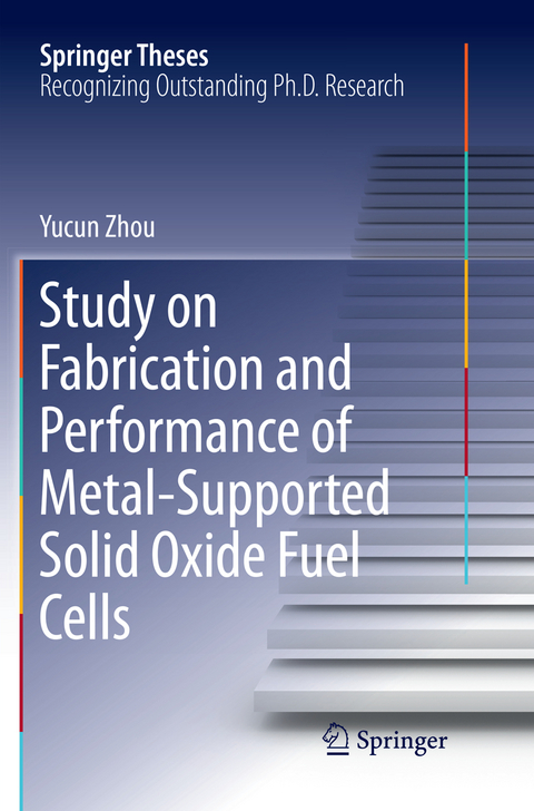 Study on Fabrication and Performance of Metal-Supported Solid Oxide Fuel Cells - Yucun Zhou