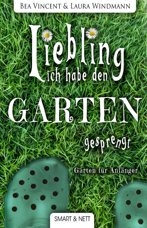 Liebling, ich habe den Garten gesprengt! - Bea Vincent, Laura Windmann