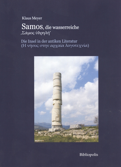Samos, die wasserreiche. Die Insel in der antiken Literatur - Klaus Meyer