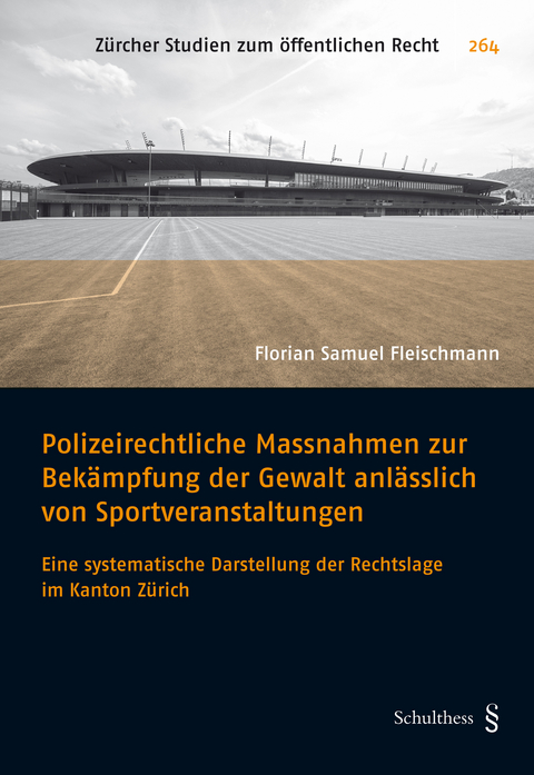 Polizeirechtliche Massnahmen zur Bekämpfung der Gewalt anlässlich von Sportveranstaltungen - Florian Samuel Fleischmann