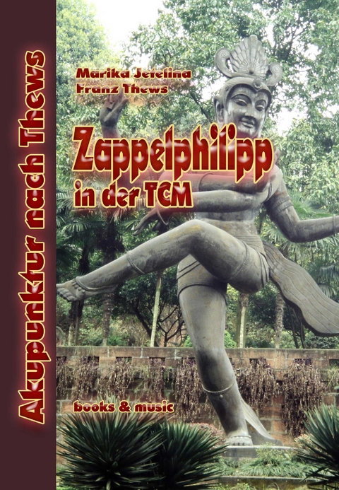 Zappelphilipp in der Traditionellen Chinesischen Medizin - Franz Thews, Marika Jetelina