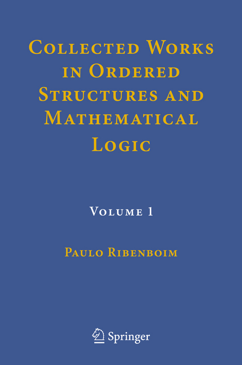 Collected Works in Ordered Structures and Mathematical Logic - Paulo Ribenboim