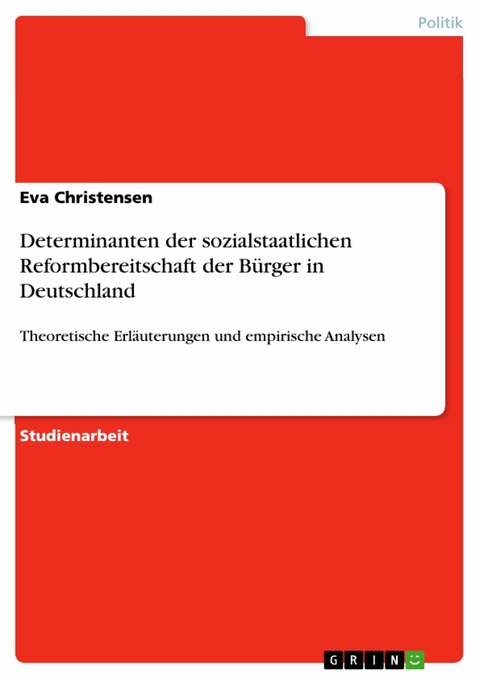 Determinanten der sozialstaatlichen Reformbereitschaft der Bürger in Deutschland - Eva Christensen