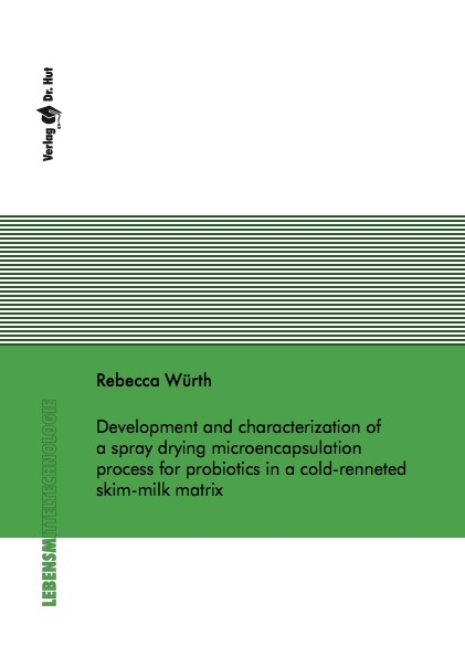 Development and characterization of a spray drying microencapsulation process for probiotics in a cold-renneted skim-milk matrix - Rebecca Würth