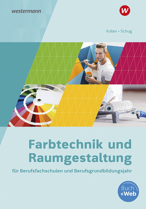 Farbtechnik und Raumgestaltung für Berufsfachschulen und das Berufsgrundbildungsjahr - Gerold Kober, Paul Schug