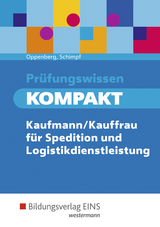 Prüfungswissen kompakt / Prüfungswissen KOMPAKT - Kaufmann/Kauffrau für Spedition und Logistikdienstleistung - Oppenberg, Heinbernd; Schimpf, Karl-Heinz