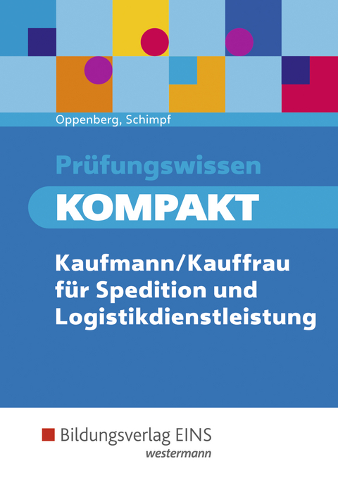 Prüfungswissen kompakt / Prüfungswissen KOMPAKT - Kaufmann/Kauffrau für Spedition und Logistikdienstleistung - Heinbernd Oppenberg, Karl-Heinz Schimpf