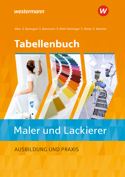 Tabellenbuch Maler und Lackierer - Stephan Alker, Birte Baumgart, Werner Beermann, Hans-Peter Mehl-Deininger, Harald Miehe, Tanja Wachter