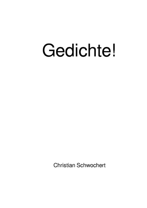 Gedichte! - Christian Schwochert