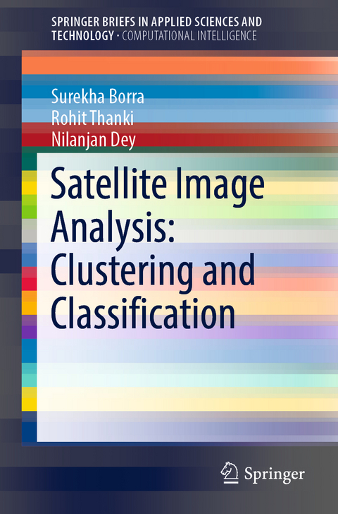 Satellite Image Analysis: Clustering and Classification - Surekha Borra, Rohit Thanki, Nilanjan Dey