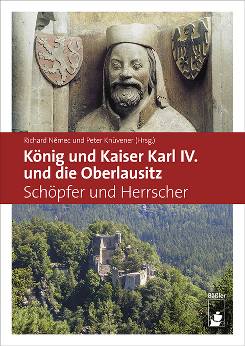 König und Kaiser Karl IV. und die Oberlausitz - Dr. Peter Knüvener, Richard Nemec