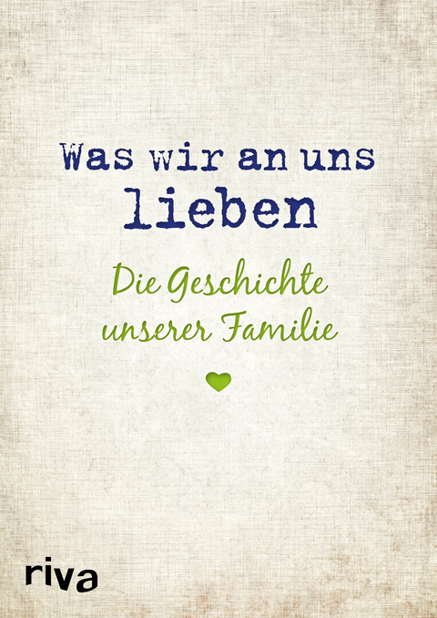 Was wir an uns lieben – Die Geschichte unserer Familie - Alexandra Reinwarth