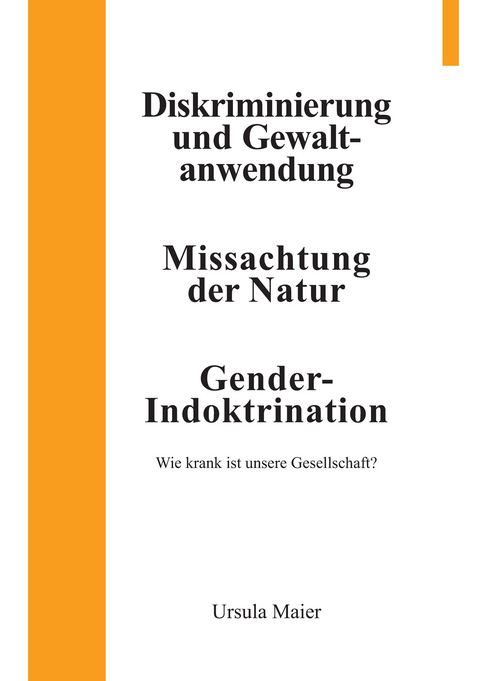 Diskriminierung und Gewaltanwendung | Missachtung der Natur | Gender-Indoktrination - Ursula Maier