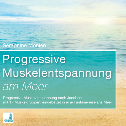 Progressive Muskelentspannung am Meer {Progressive Muskelentspannung nach Jacobson, 17 Muskelgruppen} inkl. Fantasiereise – CD - Seraphine Monien