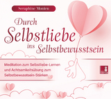 Durch Selbstliebe ins Selbstbewusstsein {Achtsamkeitsübung, Affirmation, Meditation | Selbstliebe lernen & Selbstbewusstsein stärken} - Seraphine Monien