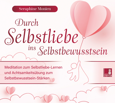 Durch Selbstliebe ins Selbstbewusstsein {Achtsamkeitsübung, Affirmation, Meditation | Selbstliebe lernen & Selbstbewusstsein stärken} - Seraphine Monien