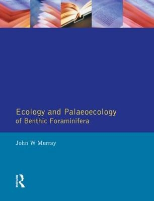 Ecology and Palaeoecology of Benthic Foraminifera -  John W. Murray