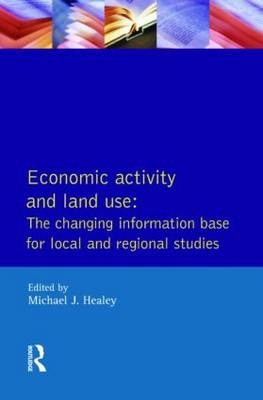 Economic Activity and Land Use The Changing Information Base for Localand Regional Studies -  Michael J. Healey