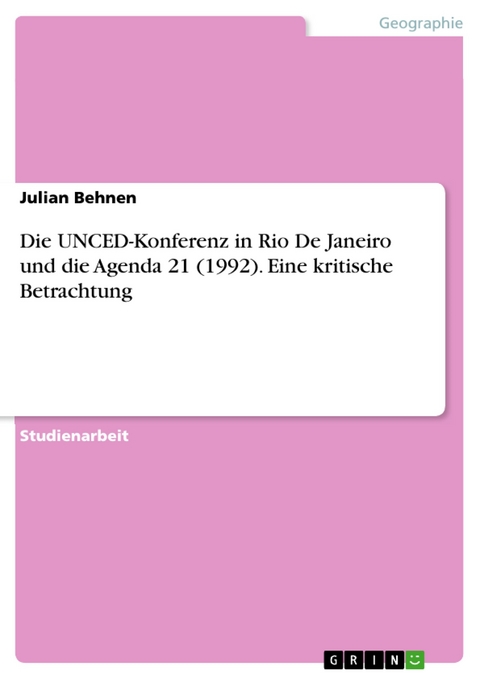 Die UNCED-Konferenz in Rio De Janeiro und die Agenda 21 (1992). Eine kritische Betrachtung - Julian Behnen